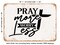 DECORATIVE METAL SIGN - Pray More Less - Vintage Rusty Look